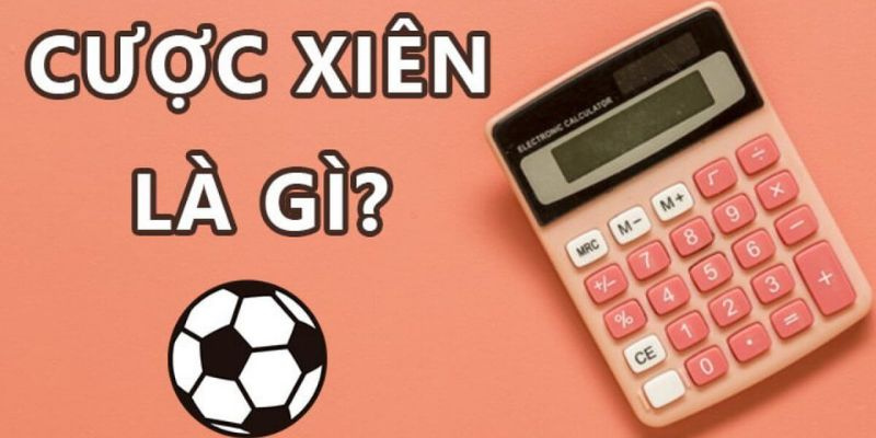 Tìm hiểu về cược xiên là gì