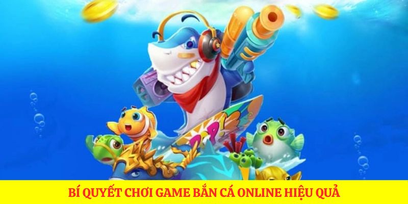 Bí quyết chơi game bắn cá online hiệu quả