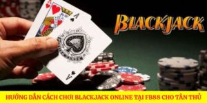 Cách chơi blackjack online tại FB88