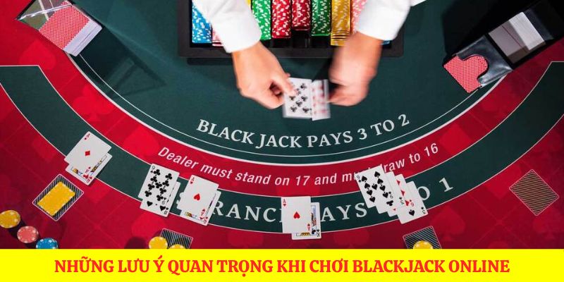 Những lưu ý quan trọng khi chơi blackjack online