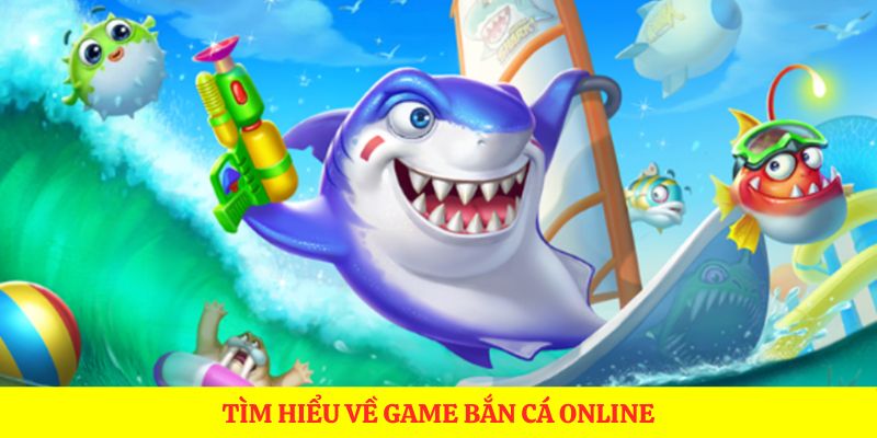 Tìm hiểu về game bắn cá online