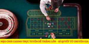 mẹo chơi casino trực tuyến dễ thắng lớn