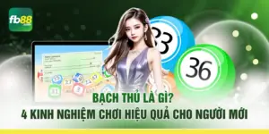 Bạch Thủ Là Gì? 4 Kinh Nghiệm Chơi Hiệu Quả Cho Người Mới