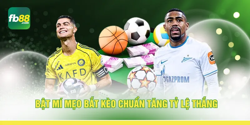 Bật mí mẹo bắt kèo chuẩn tăng tỷ lệ thắng