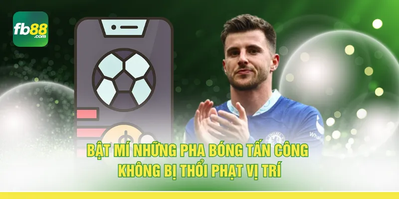 Bật mí những pha bóng tấn công không bị thổi phạt vị trí