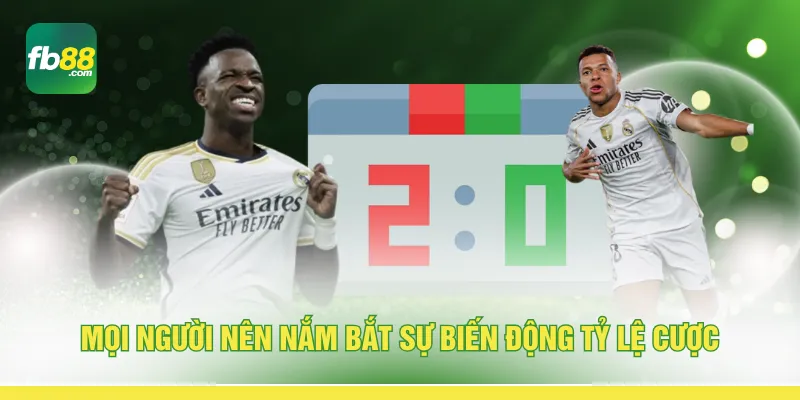 Mọi người nên nắm bắt sự biến động tỷ lệ cược