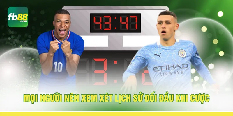 Mọi người nên xem xét lịch sử đối đầu khi cược