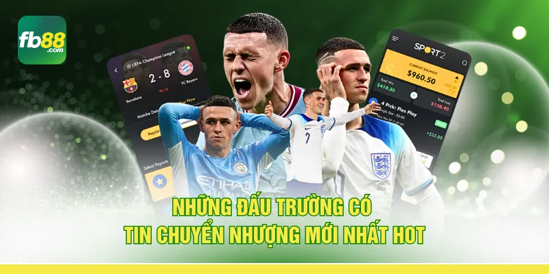 Những đấu trường có tin chuyển nhượng mới nhất hot