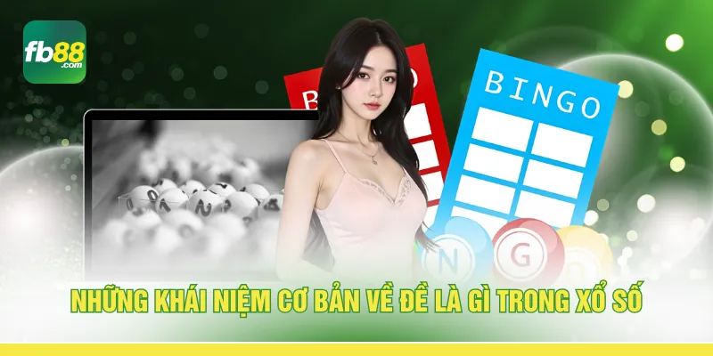 Những khái niệm cơ bản về đề là gì trong xổ số