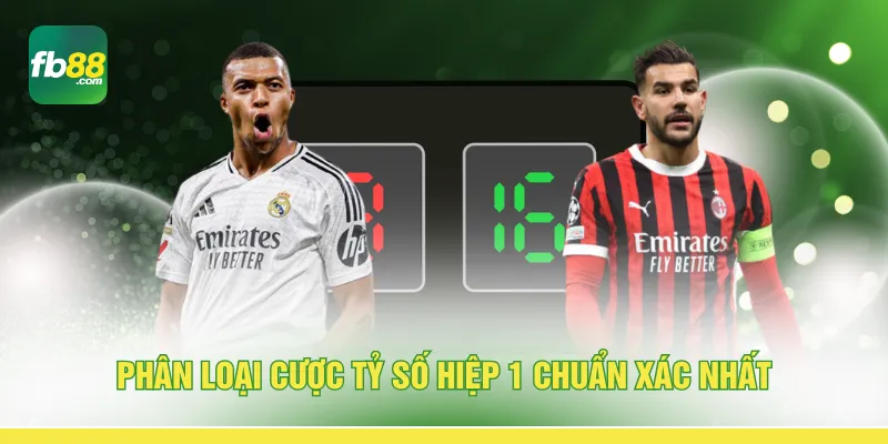 Phân loại cược tỷ số hiệp 1 chuẩn xác nhất