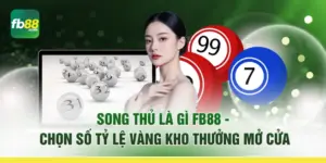 Song Thủ Là Gì FB88 - Chọn Số Tỷ Lệ Vàng Kho Thưởng Mở Cửa