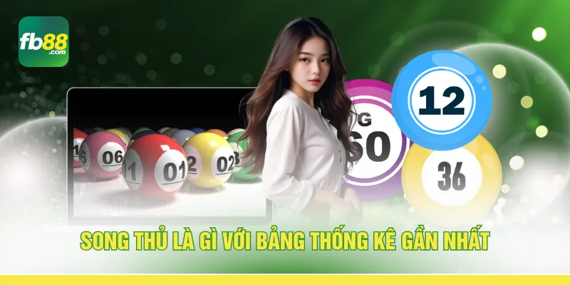 Song thủ là gì với bảng thống kê gần nhất