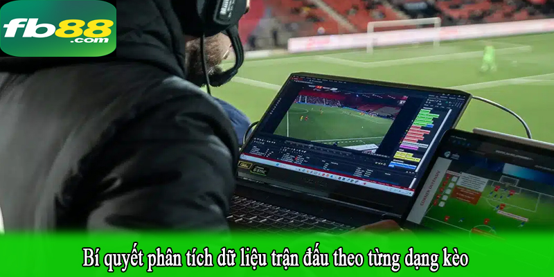 Bí quyết phân tích dữ liệu trận đấu theo từng dạng kèo