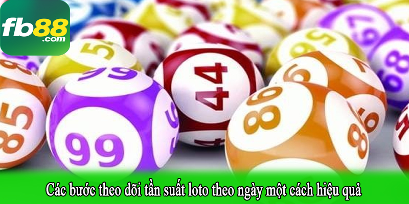 Các bước theo dõi tần suất loto theo ngày một cách hiệu quả