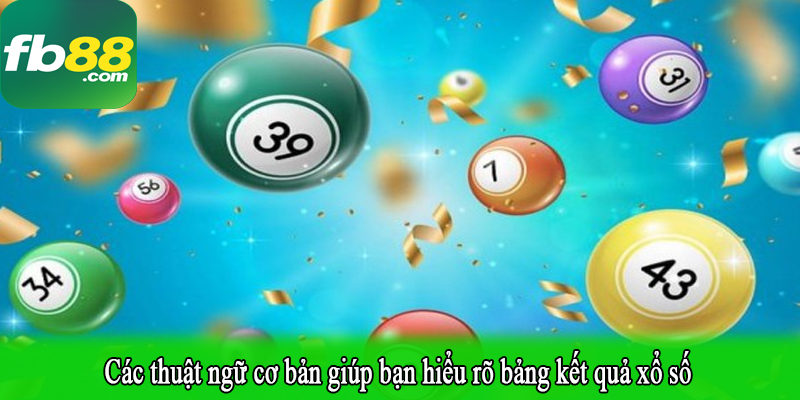 Các thuật ngữ cơ bản giúp bạn hiểu rõ bảng kết quả xổ số