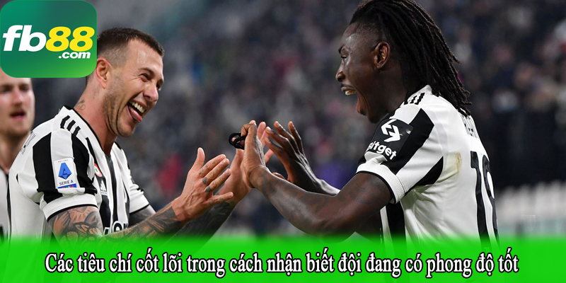 Các tiêu chí cốt lõi trong cách nhận biết đội đang có phong độ tốt