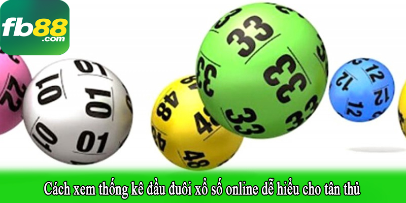 Cách xem thống kê đầu đuôi xổ số online dễ hiểu cho tân thủ