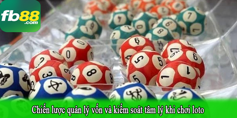 Chiến lược quản lý vốn và kiểm soát tâm lý khi chơi loto
