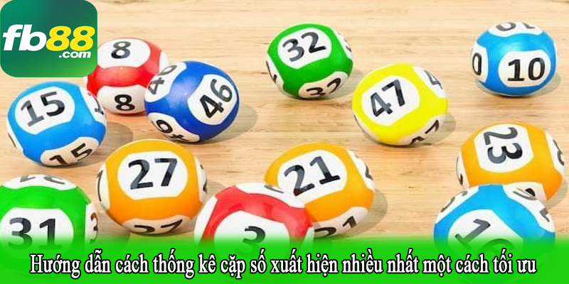 Hướng dẫn cách thống kê cặp số xuất hiện nhiều nhất một cách tối ưu