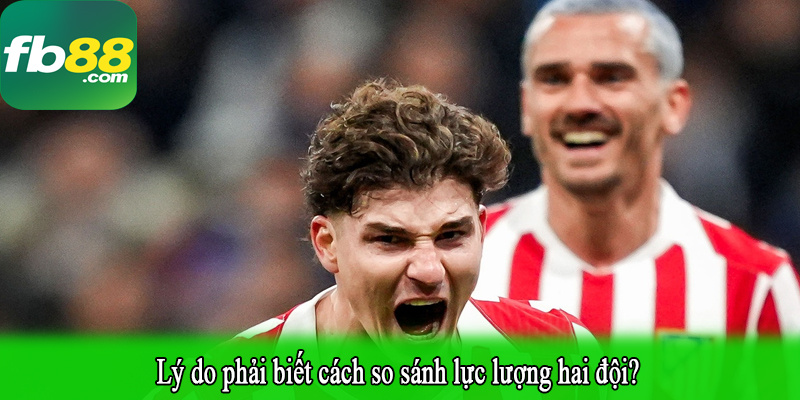 Lý do phải biết cách so sánh lực lượng hai đội?