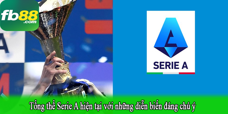 Tổng thể Serie A hiện tại với những diễn biến đáng chú ý 