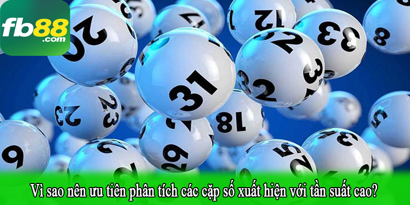 Vì sao nên ưu tiên phân tích các cặp số xuất hiện với tần suất cao?
