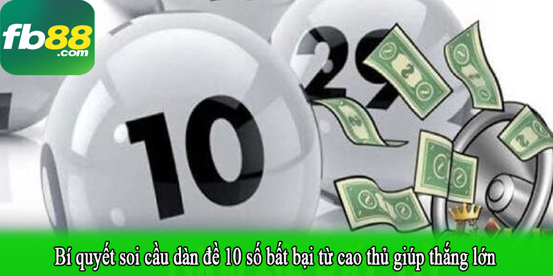 Bí quyết soi cầu dàn đề 10 số bất bại từ cao thủ giúp thắng lớn