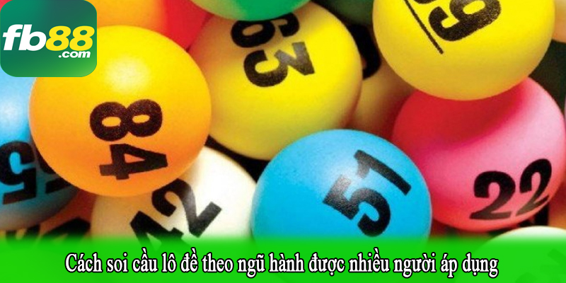 Cách soi cầu lô đề theo ngũ hành được nhiều người áp dụng