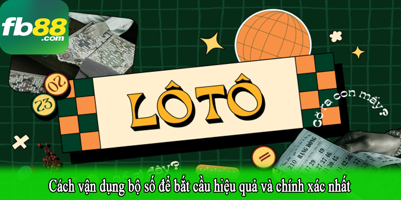 Cách vận dụng bộ số để bắt cầu hiệu quả và chính xác nhất