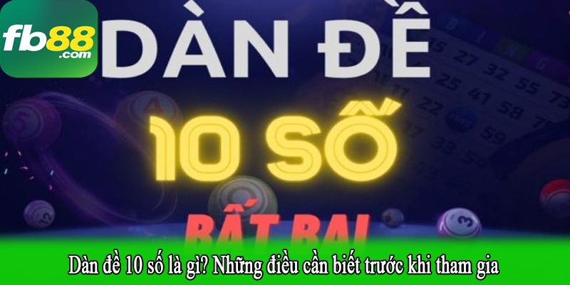 Dàn đề 10 số là gì? Những điều cần biết trước khi tham gia