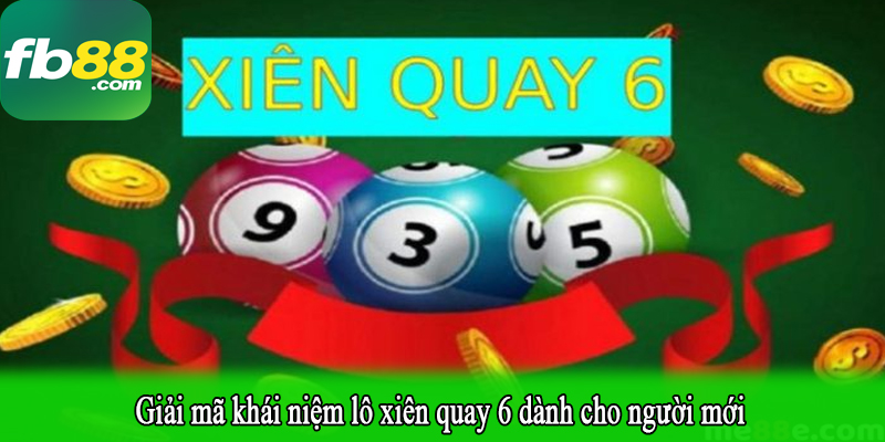 Giải mã khái niệm lô xiên quay 6 dành cho người mới