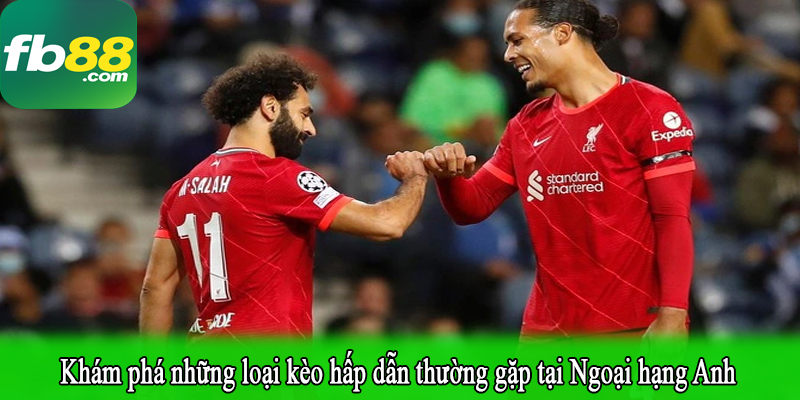 Khám phá những loại kèo hấp dẫn thường gặp tại Ngoại hạng Anh