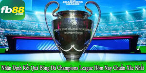nhận định kết quả bóng đá Champions League
