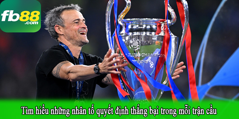 Tìm hiểu những nhân tố quyết định thắng bại trong mỗi trận cầu