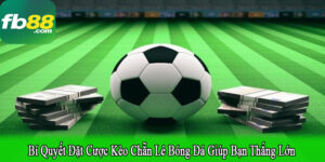 bí quyết đặt cược kèo chẵn lẻ bóng đá