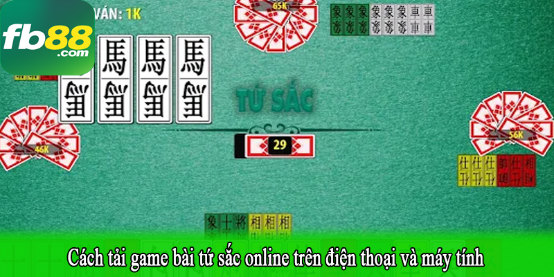 Cách tải game bài tứ sắc online trên điện thoại và máy tính