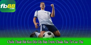 chiến thuật bắt kèo đội ghi bàn trước