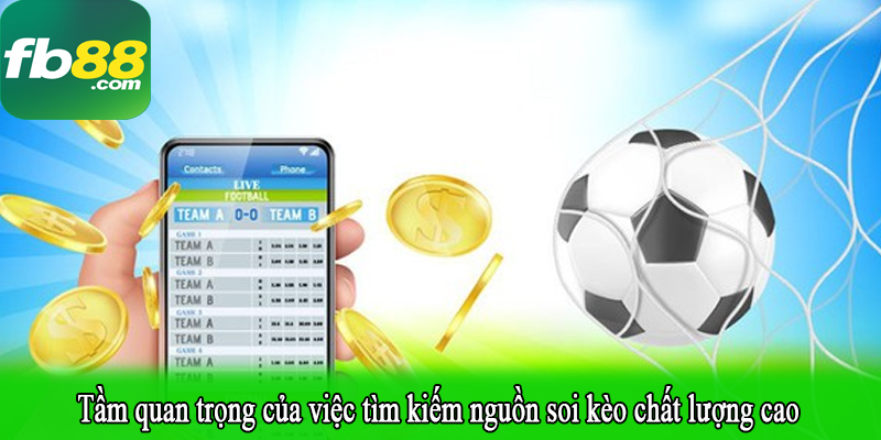 Tầm quan trọng của việc tìm kiếm nguồn soi kèo chất lượng cao