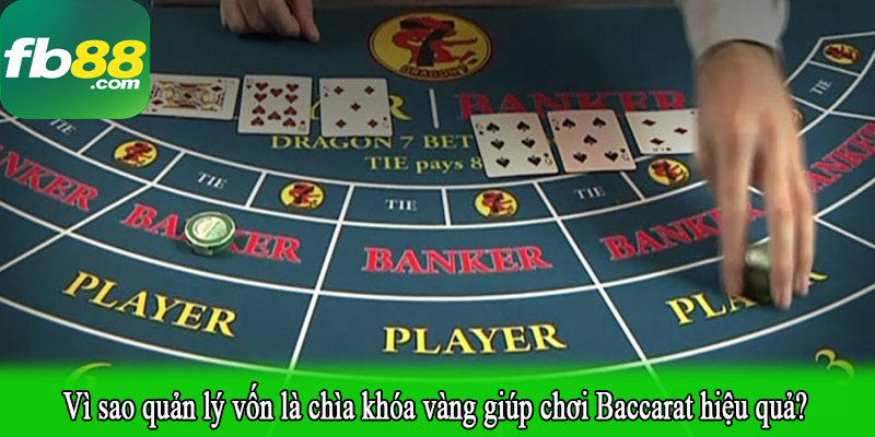 Vì sao quản lý vốn là chìa khóa vàng giúp chơi Baccarat hiệu quả?
