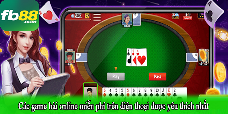 Các game bài online miễn phí trên điện thoại được yêu thích nhất