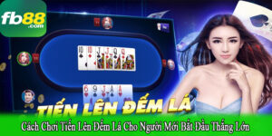 cách chơi tiến lên đếm lá cho người mới