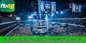 tin tức eSports mới nhất