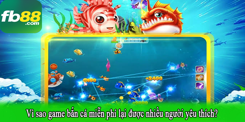 Vì sao game bắn cá miễn phí lại được nhiều người yêu thích?