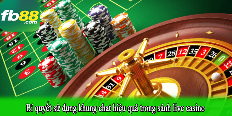 Bí quyết sử dụng khung chat hiệu quả trong sảnh live casino