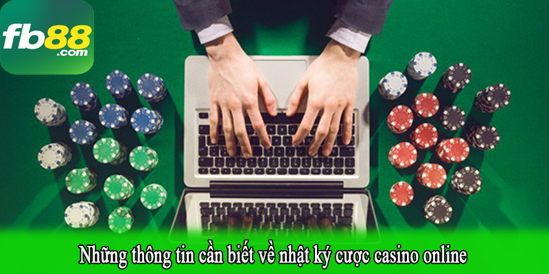 Những thông tin cần biết về nhật ký cược casino online