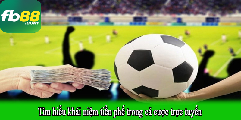 Tìm hiểu khái niệm tiền phế trong cá cược trực tuyến