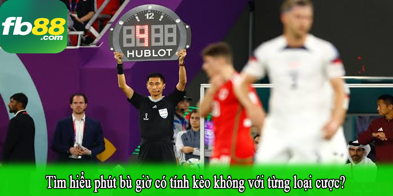 Tìm hiểu thời gian thi đấu chính thức áp dụng trong cá cược 