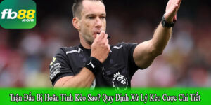 trận đấu bị hoãn tính kèo sao