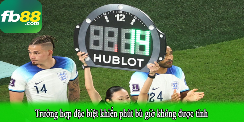 Trường hợp đặc biệt khiến phút bù giờ không được tính