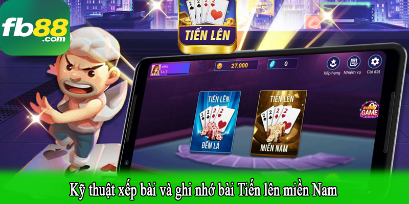 Kỹ thuật xếp bài và ghi nhớ bài Tiến lên miền Nam